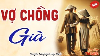 Nghe thôi cũng thấy thú vị : VỢ CHỒNG GIÀ  Full - Chuyện Làng Quê