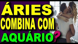 ÁRIES COMBINA COM AQUÁRIO - ÁRIES COMBINA COM QUAL SIGNO