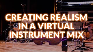 Creating Realism In A Virtual Instrument Mix