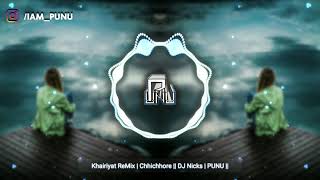 Khairiyat ReMix | Chhichhore || DJ Nicks | PUNU ||