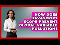 How Does JavaScript Scope Prevent Global Variable Pollution? - JavaScript Toolkit