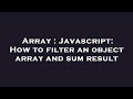 Array : Javascript: How to filter an object array and sum result