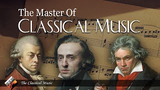 Mozart, Beethoven, Chopin - The Masters of Classical Music