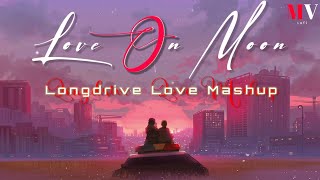 Love On Moon Mashup || MV Lofi || Long Drive Mashup || Arijit Singh Mashup ||Love Mashup||2023 Songs