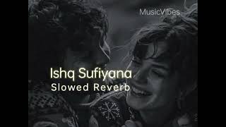 Ishq Sufiyana ( Slowed X Reverb ) MusicVibes
