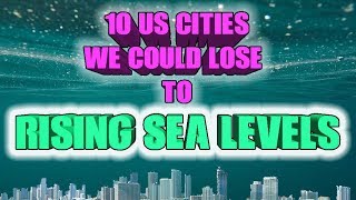 Top 10 American cities we could lose to rising sea levels