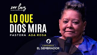 Lo que Dios mira | Ada Rosa CONGRESO EL SEMBRADOR 2022