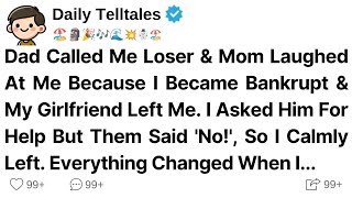 Dad Called Me Loser \u0026 Mom Laughed At Me Because I Became Bankrupt \u0026 My Girlfriend Left Me.