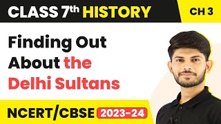 Finding Out About the Delhi Sultans - The Delhi Sultans | Class 7 History Chapter 3