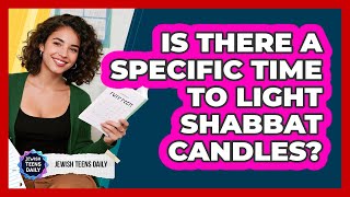 Is There A Specific Time To Light Shabbat Candles?