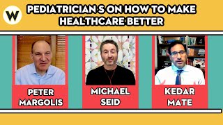 Pediatricians Improving Healthcare | Peter Margolis/Michael Seid/Kedar Mate | Wondros Podcast Ep 91