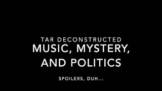 Tar - a deconstruction and analysis of the 2022 film by Todd Field and Cate Blanchett