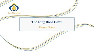 Chapter Seven - The Long Road Down