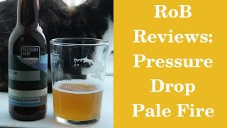 Pressure Drop Pale Fire- RoB Reviews