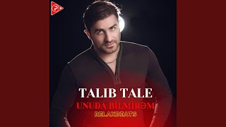 Unuda Bilmirəm (feat. Talıb Tale)