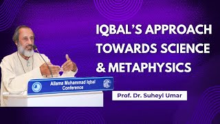 Iqbal’s Approach Towards Science and Metaphysics | Prof. Dr. Suheyl Umar