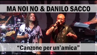 MA NOI NO & DANILO SACCO - Canzone per un'amica