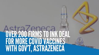 Over 200 PH firms to ink deal for more COVID vaccines with gov’t, AstraZeneca