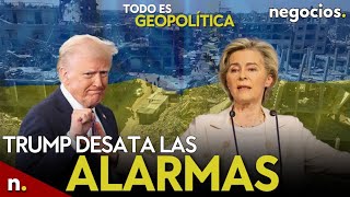 TODO ES GEOPOLÍTICA: Trump desata las alarmas en Ucrania, \