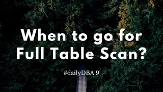 When to go for Full Table Scan? | #dailyDBA 9