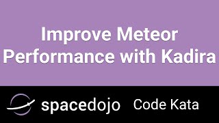 Improve Meteor Performance with Kadira - Spacedojo Code Kata