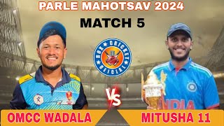 OMCC WADALA vs MITUSHA 11 / MAYCH 5 / PARLE MAHOTSAV 2024