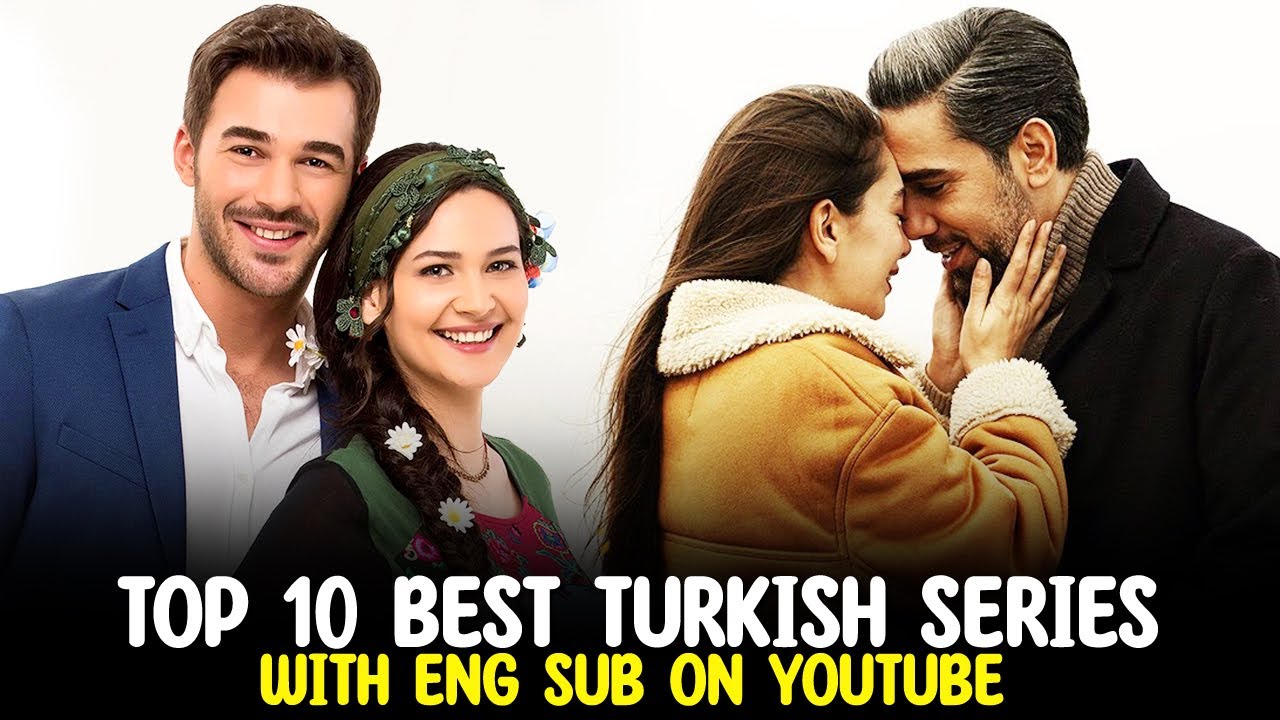 Top 10 Bset Turkish Series With Eng Sub That You Can Watch On YouTube ...