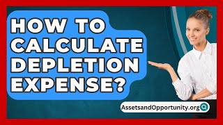 How To Calculate Depletion Expense? - AssetsandOpportunity.org