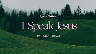 I Speak Jesus | Charity Gayle (Lyric Video)