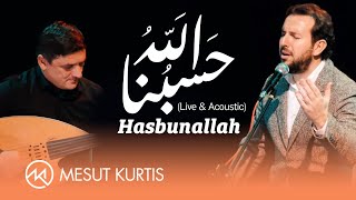 Mesut Kurtis - Hasbunallah | مسعود كُرتِس - حسبنا الله (Live & Acoustic)