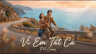 Vì Em Tất Cả - Mỹ Tâm x F47 Cover | Chạm Music Cover