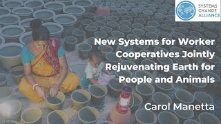 Carol Manetta - New Systems for Worker Cooperatives Jointly Rejuvenating Earth