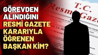 SICAK GELİŞME! Başkan, görevden alındığını Resmi Gazete kararıyla öğrendi!