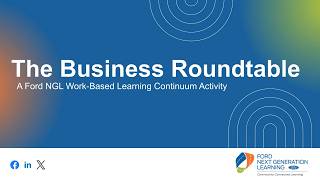 The Ford NGL Work-Based Learning Continuum: The Business Roundtable.