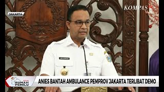 Anies Baswedan Bantah Ambulans Pemprov Jakarta Terlibat Demo