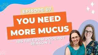 You Need More Mucus - IBS Freedom Podcast # 167