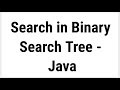 Search value in Binary Search Tree (BST) - Java with code