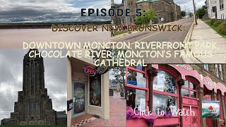 Atlantic Canada Ep 5: New Brunswick's Moncton Tour: Downtown, Riverfront Park, Chocolate River