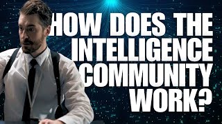 How Does the Intelligence Community Work?