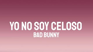 Bad Bunny - Yo No Soy Celoso (Letra/Lyrics)