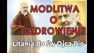 Modlitwa o uzdrowienie przez wstawiennictwo Świętego Ojca Pio. Litania do Świętego Ojca Pio