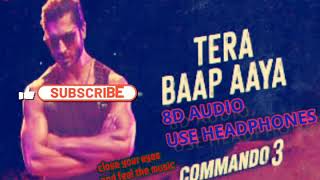 Tera Baap Aaya 8D audio commando 3 | 8D music use headphones