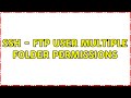 SSH - ftp user multiple folder permissions (2 Solutions!!)