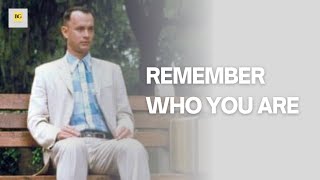 Remember WHO YOU ARE.