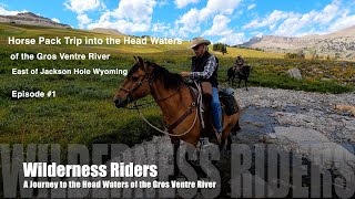 Horse Pack Trip into the Head Waters of the Gros Ventre River East of Jackson Hole Wyoming Episode 1