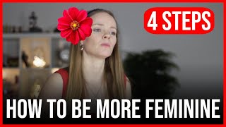 How to be More Feminine in 4 Simple Steps.