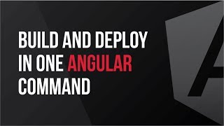 Build and Deploy in One Angular Command - What's New In Angular Version 8