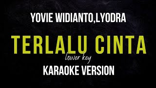 YOVIE WIDIANTO,LYODRA - TERLALU CINTA (KARAOKE VERSION) LOWER KEY