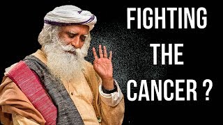 Sadhguru - How can you fight  cancer ?!