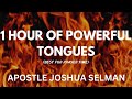 1 Hour Of Heavy Tongues🔥😭 - Apostle Joshua Selman